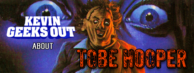 Kevin Geeks Out About Tobe Hooper